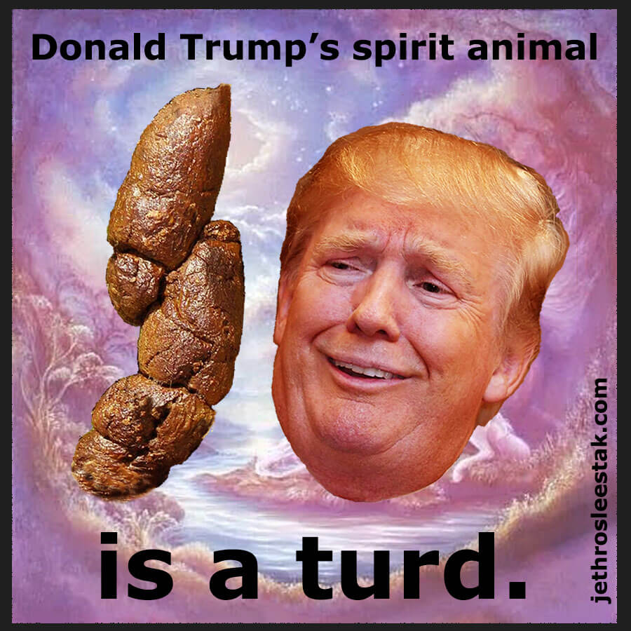 Donald Trump's Spirit Animal Is A Turd v6