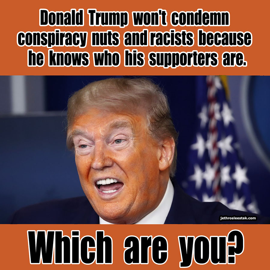 Meme: Trump Won’t Condemn Conspiracy Nuts and Racists