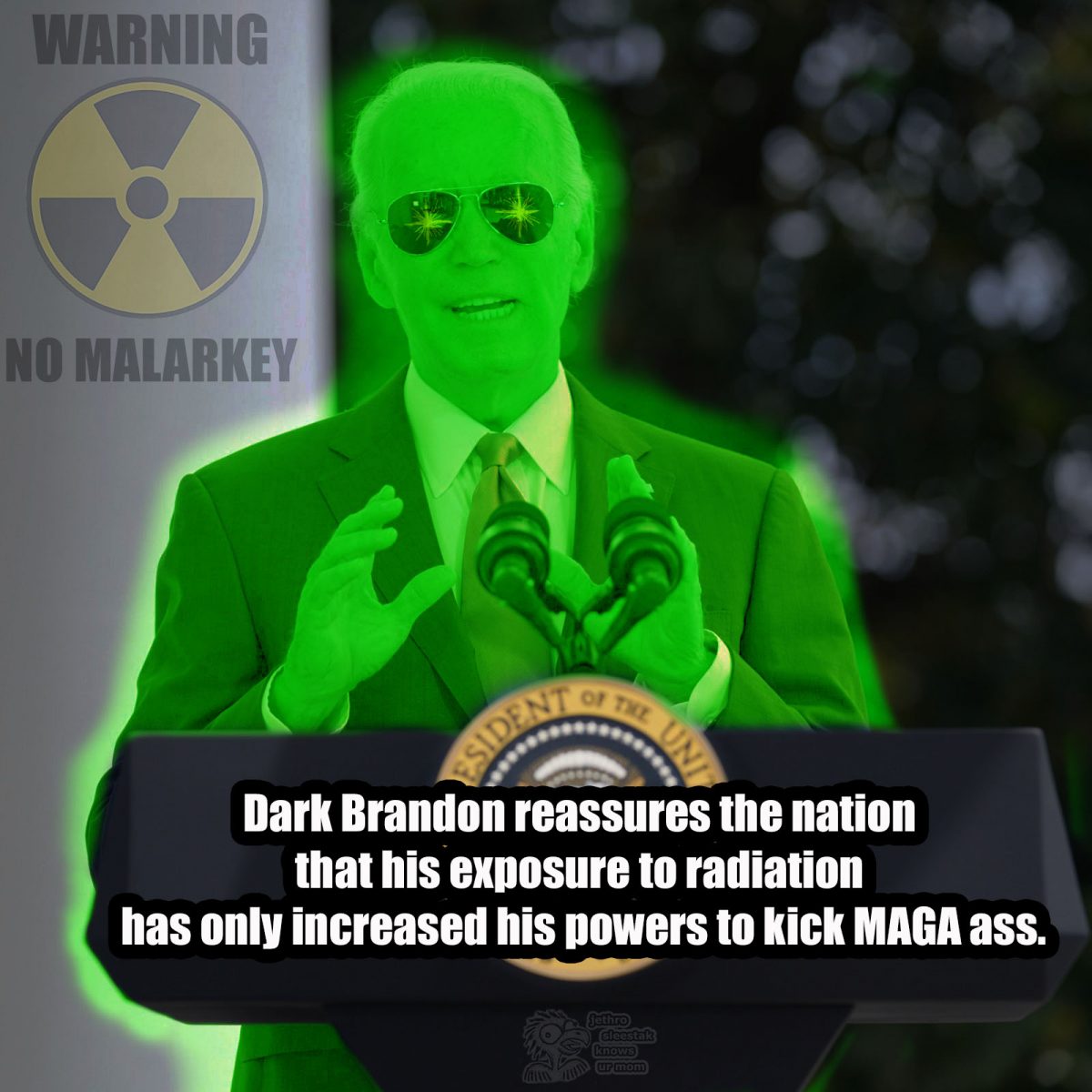Dark Brandon reassures the nation that his exposure to radiation has only increased his powers to kick MAGA ass.